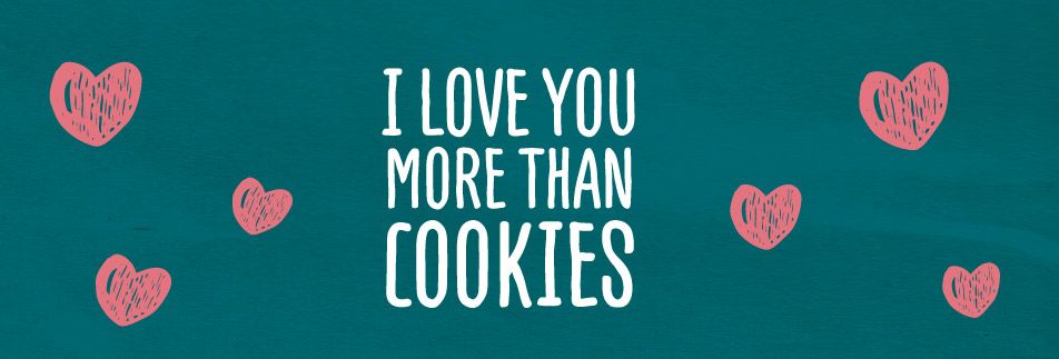 We love you more than cookies!